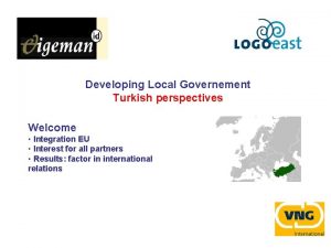 Developing Local Governement Turkish perspectives Welcome Integration EU