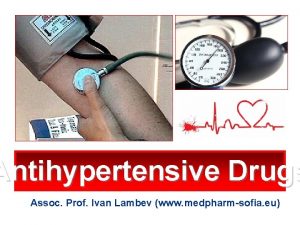 Antihypertensive Drugs Assoc Prof Ivan Lambev www medpharmsofia