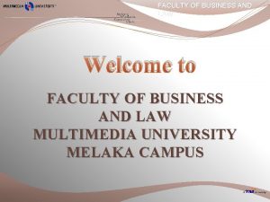 FACULTY OF BUSINESS AND LAW Welcome to FACULTY