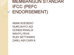 MEMBANGUN STANDAR IFCC PEFC ENDORSEMENT IMAM SOESENO NURCAHYO