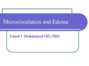 Microcirculation and Edema Faisal I Mohammed MD Ph