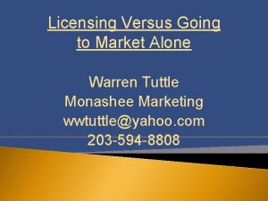 Licensing Versus Going to Market Alone Warren Tuttle