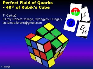 Perfect Fluid of Quarks 40 th of Rubiks