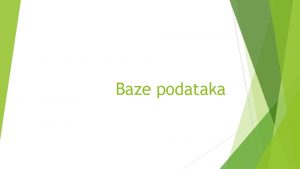 Baze podataka Definicija Skup meusobno povezanih podataka Nastaje