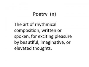 Poetry n The art of rhythmical composition written