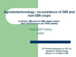 Agrobiotechnology coexistence of GM and nonGM crops CoExtra