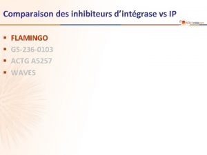 Comparaison des inhibiteurs dintgrase vs IP FLAMINGO GS236