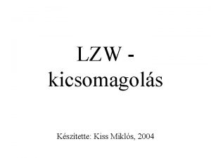 LZW kicsomagols Ksztette Kiss Mikls 2004 A kdols