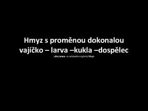 Hmyz s promnou dokonalou vajko larva kukla dosplec