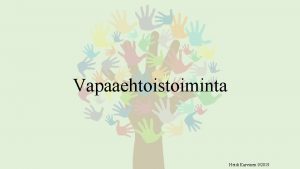 Vapaaehtoistoiminta Heidi Karvinen 92019 Vapaaehtoistoiminnan mrittely Vapaaehtoistoiminta ja