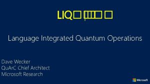 LIQ Language Integrated Quantum Operations Dave Wecker Qu