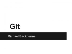 Git Michael Backherms What is Git Free Software