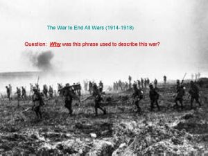 The War to End All Wars 1914 1918
