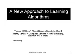 A New Approach to Learning Algorithms Tomasz Mldner