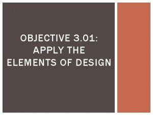 OBJECTIVE 3 01 APPLY THE ELEMENTS OF DESIGN