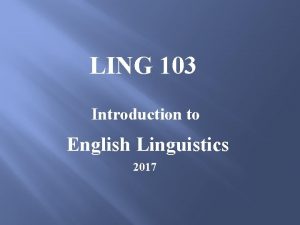 LING 103 Introduction to English Linguistics 2017 Previous