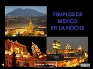 TEMPLOS DE MEXICO EN LA NOCHE Presiona para