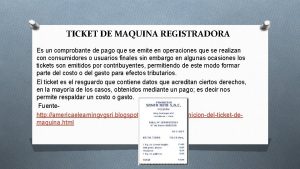 TICKET DE MAQUINA REGISTRADORA Es un comprobante de