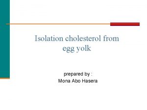 Isolation cholesterol from egg yolk prepared by Mona