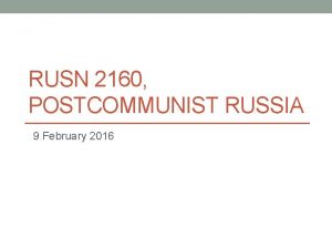 RUSN 2160 POSTCOMMUNIST RUSSIA 9 February 2016 Review