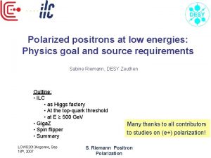 Polarized positrons at low energies Physics goal and