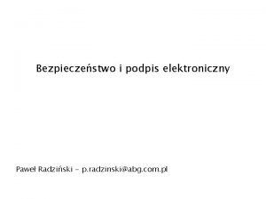 Bezpieczestwo i podpis elektroniczny Pawe Radziski p radzinskiabg