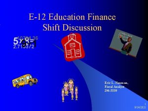 E12 Education Finance Shift Discussion Eric L Nauman