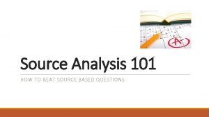 Source Analysis 101 HOW TO BEAT SOURCE BASED