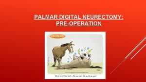 PALMAR DIGITAL NEURECTOMY PREOPERATION INDICATIONS FOR PERFOMRING THE
