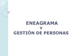 ENEAGRAMA Y GESTIN DE PERSONAS ENEAGRAMA Y GESTIN