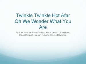 Twinkle Hot Afar Oh We Wonder What You