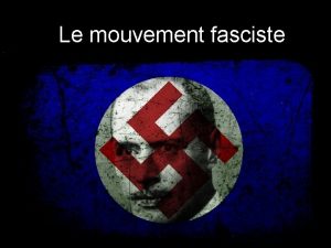 Le mouvement fasciste Lventail politique La gauche et