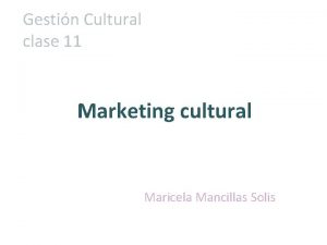 Gestin Cultural clase 11 Marketing cultural Maricela Mancillas