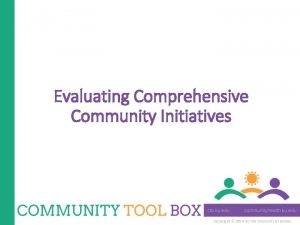 Evaluating Comprehensive Community Initiatives Copyright 2014 by The