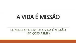 A VIDA MISSO CONSULTAR O LIVRO A VIDA