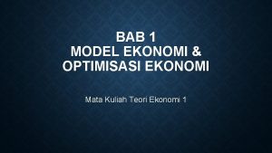 BAB 1 MODEL EKONOMI OPTIMISASI EKONOMI Mata Kuliah