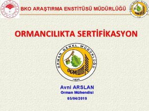 BKO ARATIRMA ENSTTS MDRL ORMANCILIKTA SERTFKASYON Avni ARSLAN