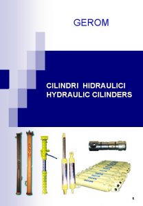 GEROM CILINDRI HIDRAULICI HYDRAULIC CILINDERS 1 CUPRINS CONTENT