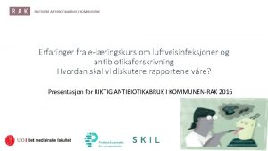 Erfaringer fra elringskurs om luftveisinfeksjoner og antibiotikaforskrivning Hvordan