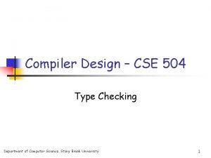 Compiler Design CSE 504 Type Checking Department of