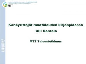 Koneyrittjt maatalouden kirjanpidossa Olli Rantala MTT Taloustutkimus EUkytt