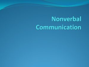 Nonverbal Communication SWBAT Recognize nonverbal communication cues Identify