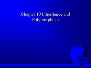 Chapter 10 Inheritance and Polymorphism 1 Motivations Suppose