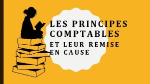 LES PRINCIPES COMPTABLES ET LEUR REMISE EN CAUSE