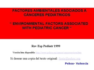 FACTORES AMBIENTALES ASOCIADOS A CNCERES PEDITRICOS ENVIRONMENTAL FACTORS