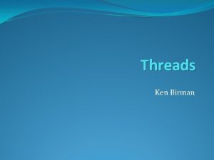 Threads Ken Birman Moores Law and CPU speed
