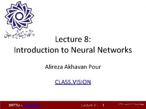 Lecture 8 Introduction to Neural Networks Alireza Akhavan