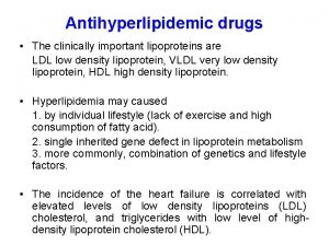 Antihyperlipidemic drugs The clinically important lipoproteins are LDL