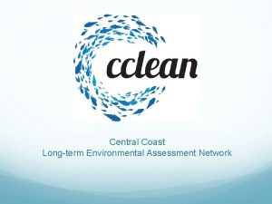 Central Coast Longterm Environmental Assessment Network Mission To