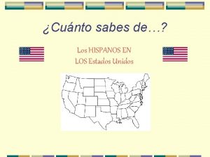 Cunto sabes de Los HISPANOS EN LOS Estados